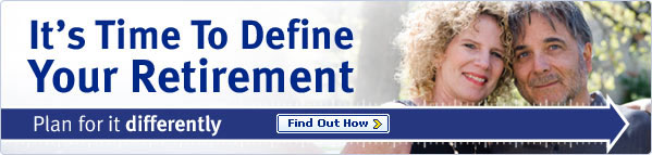 It's Time To Define Your Retirement. Plan for it differently. Find Out How