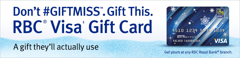 Dont't #GIFTMISS. Gift This. RBC® Visa‡ Gift Card A gift they'll actually use