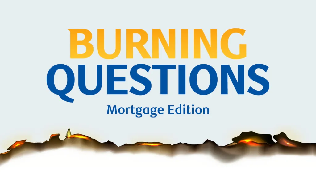 Burning Questions: Mortgage Edition