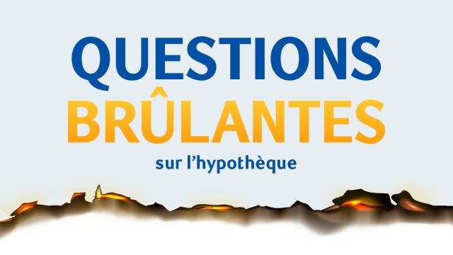 Les questions brûlantes que les gens se posent sur les hypothèques