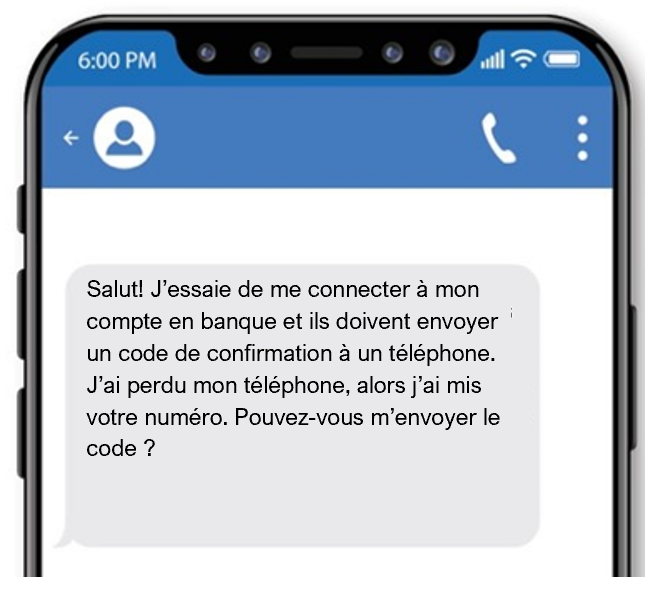 Ce texte frauduleux provient d’un ami demandant à la victime de l’aide pour se connecter à leur banque compte. L’escroc demande à la victime de lui transmettre le code de confirmation envoyé à son téléphone.