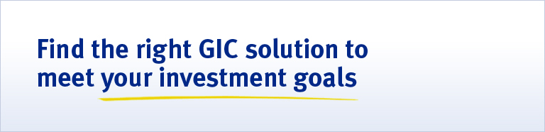 Find the right GIC solution to meet your investment goals
