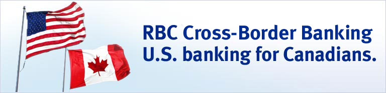 RBC Cross-Border Banking U.S. Banking for Canadians.